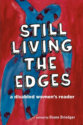 Immer noch an den Rändern leben: Ein Lesebuch für behinderte Frauen - Still Living the Edges: A Disabled Women's Reader