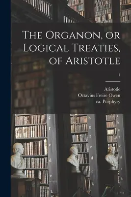 Das Organon oder die logischen Abhandlungen des Aristoteles; 1 - The Organon, or Logical Treaties, of Aristotle; 1