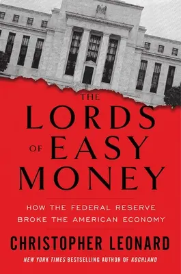 Die Herren des leichten Geldes: Wie die Federal Reserve die amerikanische Wirtschaft ruinierte - The Lords of Easy Money: How the Federal Reserve Broke the American Economy