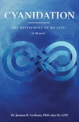 Zyanidierung: Die Verfeinerung meines Lebens: Ein Memoir - Cyanidation: The Refinement of My Life: A Memoir
