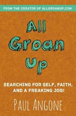 Ganz aufgeregt: Auf der Suche nach sich selbst, dem Glauben und einem verdammten Job! - All Groan Up: Searching for Self, Faith, and a Freaking Job!