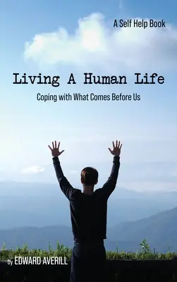 Ein menschliches Leben leben: Bewältigung dessen, was vor uns liegt - Living a Human Life: Coping with What Comes Before Us