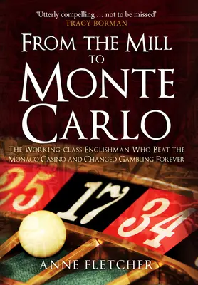 Von der Mühle nach Monte Carlo: Der Engländer aus der Arbeiterklasse, der das Kasino von Monaco schlug und das Glücksspiel für immer veränderte - From the Mill to Monte Carlo: The Working-Class Englishman Who Beat the Monaco Casino and Changed Gambling Forever