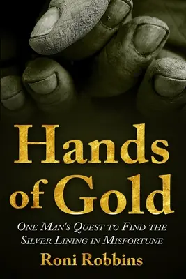 Hände aus Gold: Die Suche eines Mannes nach dem Silberstreif im Unglück - Hands of Gold: One Man's Quest To Find The Silver Lining In Misfortune