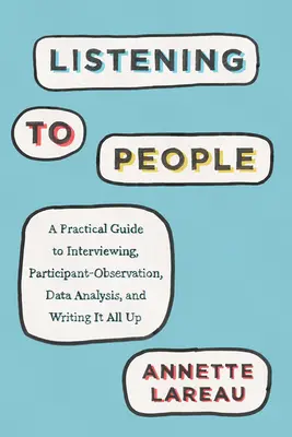 Den Menschen zuhören: Ein praktischer Leitfaden für Befragung, teilnehmende Beobachtung, Datenanalyse und Protokollierung - Listening to People: A Practical Guide to Interviewing, Participant Observation, Data Analysis, and Writing It All Up