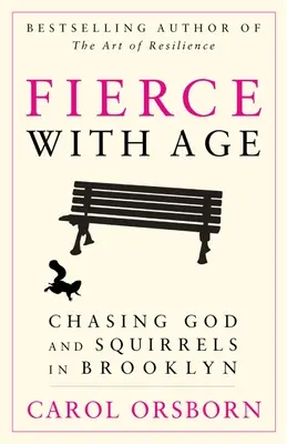 Grimmig mit dem Alter: Auf der Jagd nach Gott und Eichhörnchen in Brooklyn - Fierce with Age: Chasing God and Squirrels in Brooklyn