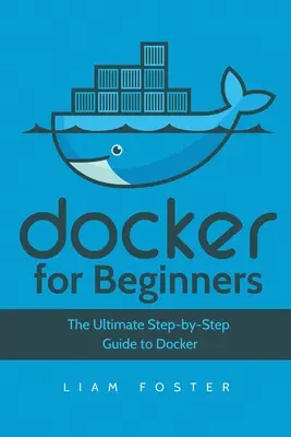 Docker für Einsteiger: Die ultimative Schritt-für-Schritt-Anleitung für Docker - Docker for Beginners: The Ultimate Step-by-Step Guide to Docker