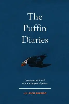 Die Papageientaucher-Tagebücher: Spontane Reisen zu den seltsamsten Orten - The Puffin Diaries: Spontaneous Travel to the Strangest of Places