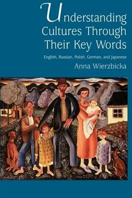 Kulturen durch ihre Schlüsselwörter verstehen: Englisch, Russisch, Polnisch, Deutsch und Japanisch - Understanding Cultures Through Their Key Words: English, Russian, Polish, German, and Japanese