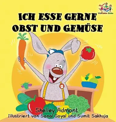Ich esse gerne Obst und Gemse (Deutsches Kinderbuch): Ich esse gerne Obst und Gemüse - Ich esse gerne Obst und Gemse (German Children's Book): I Love to Eat Fruits and Vegetables