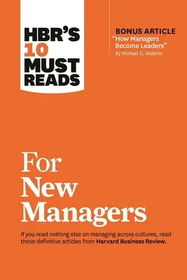 Hbr's 10 Must Reads for New Managers (mit Bonusartikel How Managers Become Leaders“ von Michael D. Watkins) (Hbr's 10 Must Reads)“ - Hbr's 10 Must Reads for New Managers (with Bonus Article How Managers Become Leaders