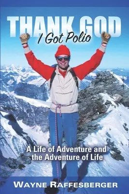 Gott sei Dank habe ich Polio: Ein Leben voller Abenteuer und das Abenteuer des Lebens - Thank God I Got Polio: A Life of Adventure and the Adventure of Life