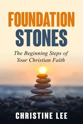 Grundpfeiler: Die ersten Schritte deines christlichen Glaubens - Foundation Stones: The Beginning Steps of Your Christian Faith