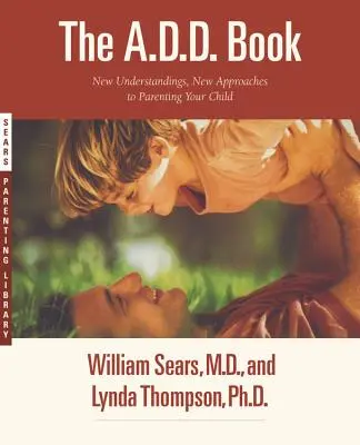 Das A.D.D.-Buch: Neue Einsichten, neue Ansätze für die Erziehung Ihres Kindes - The A.D.D. Book: New Understandings, New Approaches to Parenting Your Child