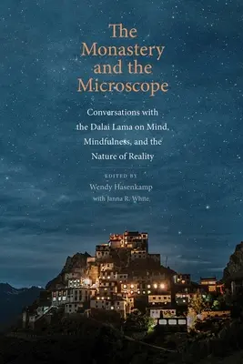 Das Kloster und das Mikroskop: Gespräche mit dem Dalai Lama über Geist, Achtsamkeit und die Natur der Wirklichkeit - The Monastery and the Microscope: Conversations with the Dalai Lama on Mind, Mindfulness, and the Nature of Reality