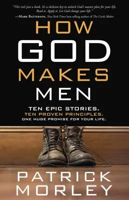 Wie Gott Männer macht: Zehn epische Geschichten. Zehn bewährte Prinzipien. Ein riesiges Versprechen für dein Leben. - How God Makes Men: Ten Epic Stories. Ten Proven Principles. One Huge Promise for Your Life.