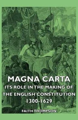 Magna Carta - Ihre Rolle bei der Entstehung der englischen Verfassung 1300-1629 - Magna Carta - Its Role in the Making of the English Constitution 1300-1629