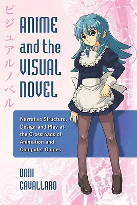 Anime und die visuelle Novelle: Erzählstruktur, Design und Spiel an der Schnittstelle von Animation und Computerspielen - Anime and the Visual Novel: Narrative Structure, Design and Play at the Crossroads of Animation and Computer Games