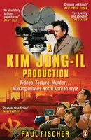 Kim Jong-Il-Produktion - Entführung. Folter. Ermordung... Filmemachen auf nordkoreanische Art - Kim Jong-Il Production - Kidnap. Torture. Murder... Making Movies North Korean-Style