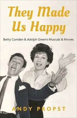 Sie machten uns glücklich: Betty Comdens und Adolph Greens Musicals und Filme - They Made Us Happy: Betty Comden & Adolph Green's Musicals & Movies