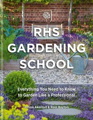 Rhs Gartenarbeitsschule: Alles, was Sie wissen müssen, um wie ein Profi zu gärtnern - Rhs Gardening School: Everything You Need to Know to Garden Like a Professional