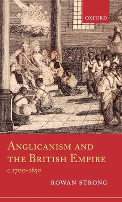 Der Anglikanismus und das britische Empire, 1700-1850 - Anglicanism and the British Empire, C.1700-1850