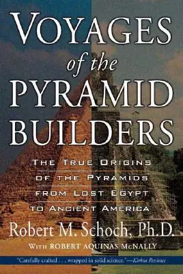 Die Reisen der Pyramidenerbauer: Die wahren Ursprünge der Pyramiden vom verlorenen Ägypten bis zum alten Amerika - Voyages of the Pyramid Builders: The True Origins of the Pyramids from Lost Egypt to Ancient America