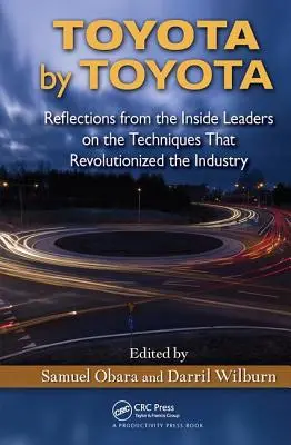 Toyota von Toyota: Reflexionen von führenden Mitarbeitern über die Techniken, die die Industrie revolutioniert haben - Toyota by Toyota: Reflections from the Inside Leaders on the Techniques That Revolutionized the Industry