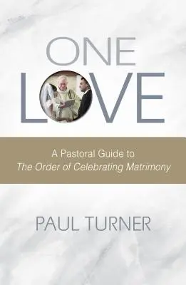 Eine Liebe: Ein pastoraler Leitfaden für die Ordnung der Eheschließung - One Love: A Pastoral Guide to the Order of Celebrating Matrimony