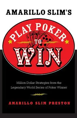 Amarillo Slim's Poker spielen um zu gewinnen: Millionen-Dollar-Strategien des legendären Gewinners der World Series of Poker - Amarillo Slim's Play Poker to Win: Million Dollar Strategies from the Legendary World Series of Poker Winner