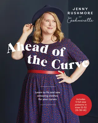 Der Kurve voraus: Lernen Sie, fantastische Kleider für Ihre Kurven zu nähen - Ahead of the Curve: Learn to Fit and Sew Amazing Clothes for Your Curves