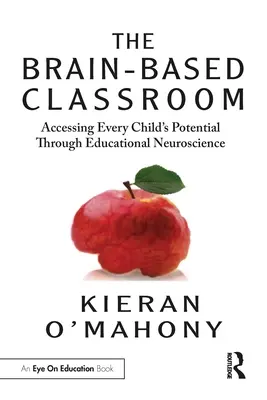 Das gehirngerechte Klassenzimmer: Das Potenzial jedes Kindes durch pädagogische Neurowissenschaft erschließen - The Brain-Based Classroom: Accessing Every Child's Potential Through Educational Neuroscience