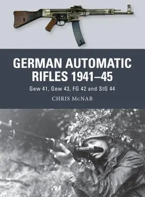 Deutsche automatische Gewehre 1941-45: Gew 41, Gew 43, FG 42 und Stg 44 - German Automatic Rifles 1941-45: Gew 41, Gew 43, FG 42 and Stg 44