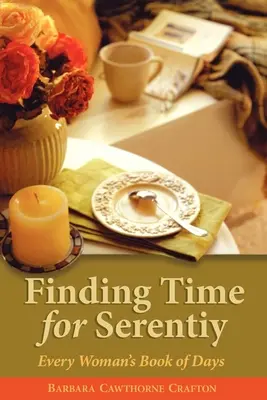 Zeit für Gelassenheit finden: Das Buch der Tage einer jeden Frau - Finding Time for Serenity: Every Woman's Book of Days