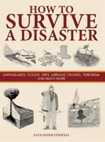 Wie man eine Katastrophe überlebt - Erdbeben, Überschwemmungen, Brände, Flugzeugabstürze, Terrorismus und vieles mehr - How to Survive a Disaster - Earthquakes, Floods, Fires, Airplane Crashes, Terrorism and Much More