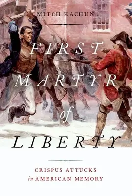 Der erste Märtyrer der Freiheit: Crispus Attucks im amerikanischen Gedächtnis - First Martyr of Liberty: Crispus Attucks in American Memory