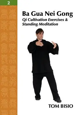 Ba Gua Nei Gong Band 2: Qi Kultivierungsübungen und Meditation im Stehen - Ba Gua Nei Gong Vol. 2: Qi Cultivation Exercises and Standing Meditation