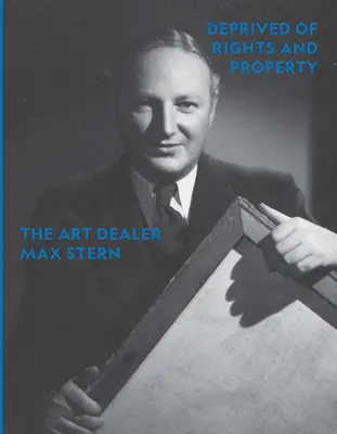 Entrechtet und enteignet: Der Kunsthändler Max Stern - Deprived of Rights and Property: The Art Dealer Max Stern