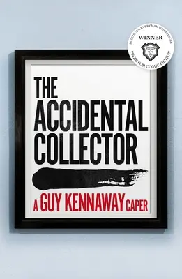 Der zufällige Sammler: Gewinner des Bollinger Everyman Wodehouse Prize for Comic Fiction 2021 - The Accidental Collector: Winner of the Bollinger Everyman Wodehouse Prize for Comic Fiction 2021