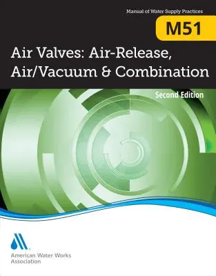 M51 Luftventile: Luftablass, Luft/Vakuum und Kombinationen, Zweite Ausgabe - M51 Air Valves: Air Release, Air/Vacuum, and Combination, Second Edition