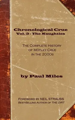 Chronologisch Crue Vol. 3 - Die Nullerjahre: Die komplette Geschichte von Mtley Cre in den 2000ern - Chronological Crue Vol. 3 - The Naughties: The Complete History of Mtley Cre in the 2000s