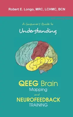Ein Verbraucherleitfaden zum Verständnis von QEEG Brain Mapping und Neurofeedback-Training - A Consumer's Guide to Understanding QEEG Brain Mapping and Neurofeedback Training
