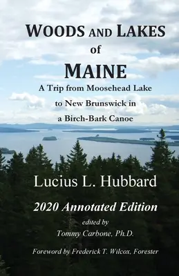 Wälder und Seen von Maine - Kommentierte Ausgabe 2020: Eine Reise vom Moosehead Lake nach New Brunswick in einem Kanu mit Birkenrinde - Woods And Lakes of Maine - 2020 Annotated Edition: A Trip from Moosehead Lake to New Brunswick in a Birch-Bark Canoe