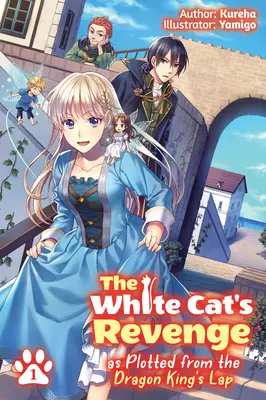 Die Rache der weißen Katze vom Schoß des Drachenkönigs aus geplant: Band 1 - The White Cat's Revenge as Plotted from the Dragon King's Lap: Volume 1