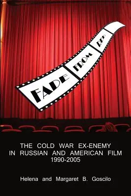 Fade from Red: Der Ex-Feind des Kalten Krieges im russischen und amerikanischen Film, 1990-2005 - Fade from Red: The Cold-War Ex-Enemy in Russian and American Film, 1990-2005