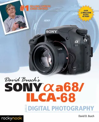 David Buschs Sony Alpha A68/Ilca-68 Leitfaden für die digitale Fotografie - David Busch's Sony Alpha A68/Ilca-68 Guide to Digital Photography