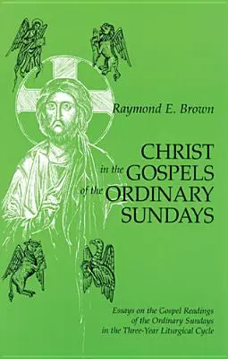 Christus in den Evangelien der gewöhnlichen Sonntage: Essays zu den Evangelien der gewöhnlichen Sonntage im dreijährigen liturgischen Zyklus - Christ in the Gospels of the Ordinary Sundays: Essays on the Gospel Readings of the Ordinary Sundays in the Three-Year Liturgical Cycle