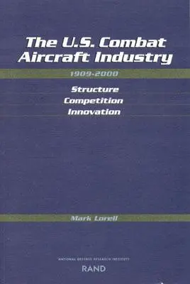 Die US-amerikanische Kampfflugzeugindustrie, 1909-2000: Struktur, Wettbewerb, Innovation - The U.S. Combat Aircraft Industry, 1909-2000: Structure, Competition, Innovation