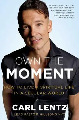 Besitze den Moment: Wie man ein spirituelles Leben in einer säkularen Welt führt - Own the Moment: How to Live a Spiritual Life in a Secular World