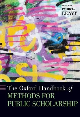 Das Oxford Handbook of Methods for Public Scholarship - The Oxford Handbook of Methods for Public Scholarship